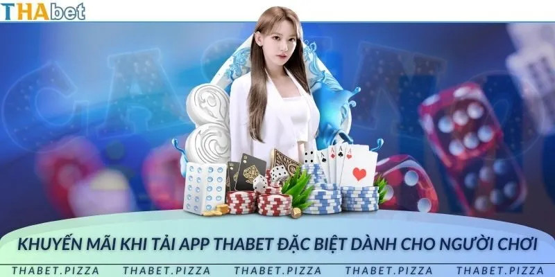 Khuyến mãi khi tải App THAbet đặc biệt dành cho người chơi