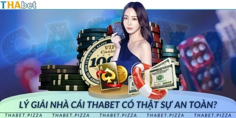 Lý giải cho câu hỏi “ Nhà cái THAbet có thật sự an toàn?”