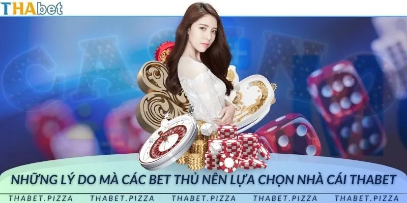 Những lý do mà các bet thủ nên lựa chọn nhà cái THAbet