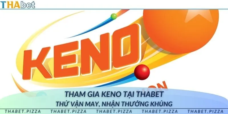 Tham gia keno tại THAbet - Thử vận may, nhận thưởng khủng