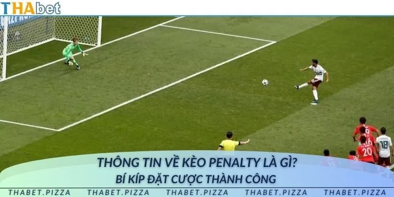 Thông tin về kèo penalty là gì? Bí kíp đặt cược thành công